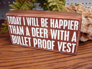 Primitive Box Sign Happier Than a Deer Bullet Proof Vest